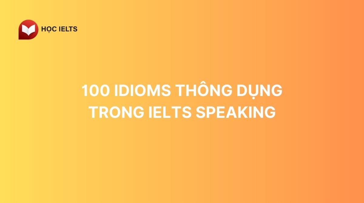 100 Idioms thông dụng trong IELTS
