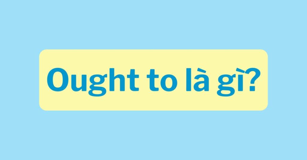 Định nghĩa về Ought to là gì?