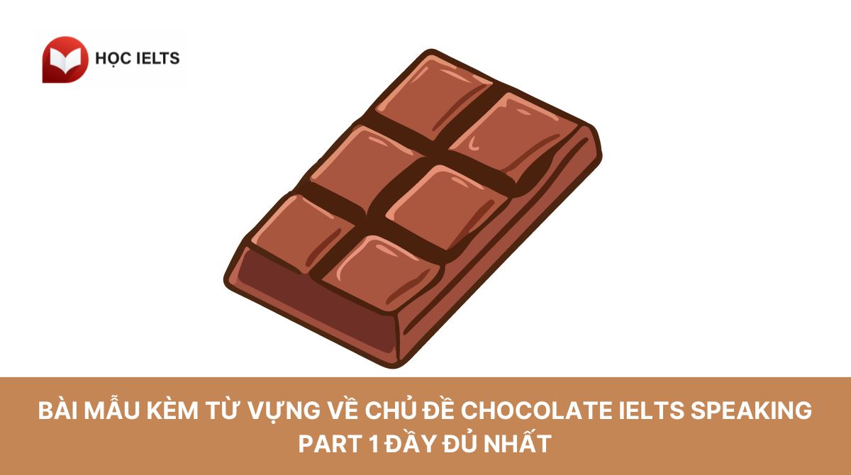 Bài mẫu kèm từ vựng về chủ đề Chocolate IELTS Speaking part 1 đầy đủ nhất