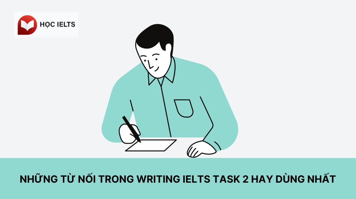 Những từ nối trong Writing IELTS Task 2 hay dùng nhất