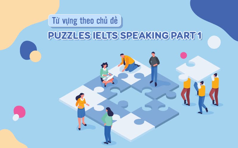 Từ vựng liên quan chủ đề puzzle IELTS Speaking part 1 bạn nên biết