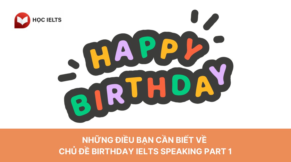 Những điều bạn cần biết về chủ đề Birthday IELTS Speaking Part 1