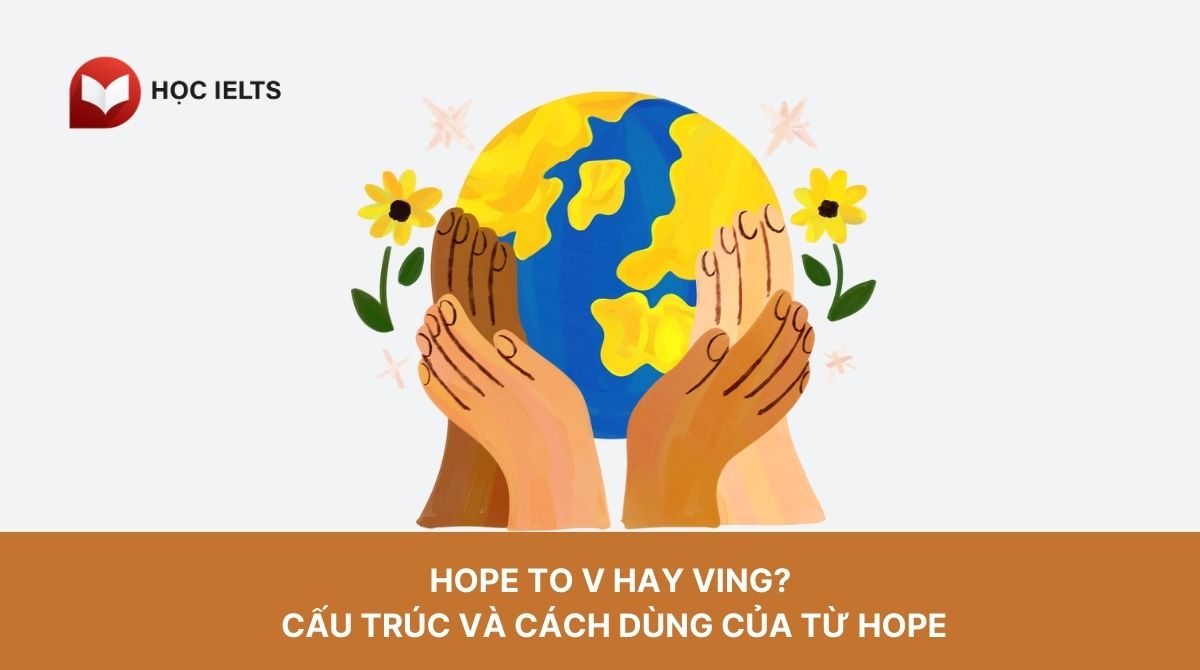 Hope to V hay Ving? Cấu trúc và cách dùng của từ hope